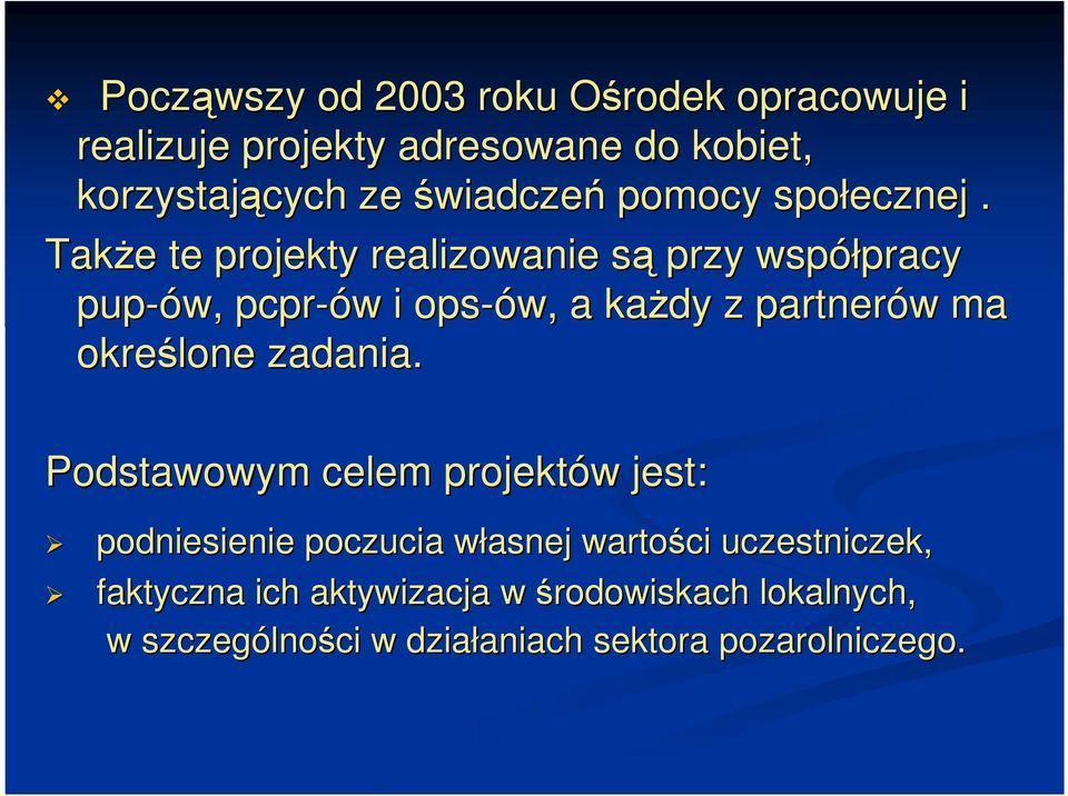 TakŜe e te projekty realizowanie sąs przy współpracy pracy pup-ów, pcpr-ów i ops-ów,, a kaŝdy z partnerów w ma