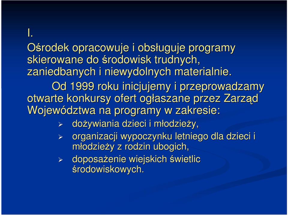 Od 1999 roku inicjujemy i przeprowadzamy otwarte konkursy ofert ogłaszane przez Zarząd Województwa