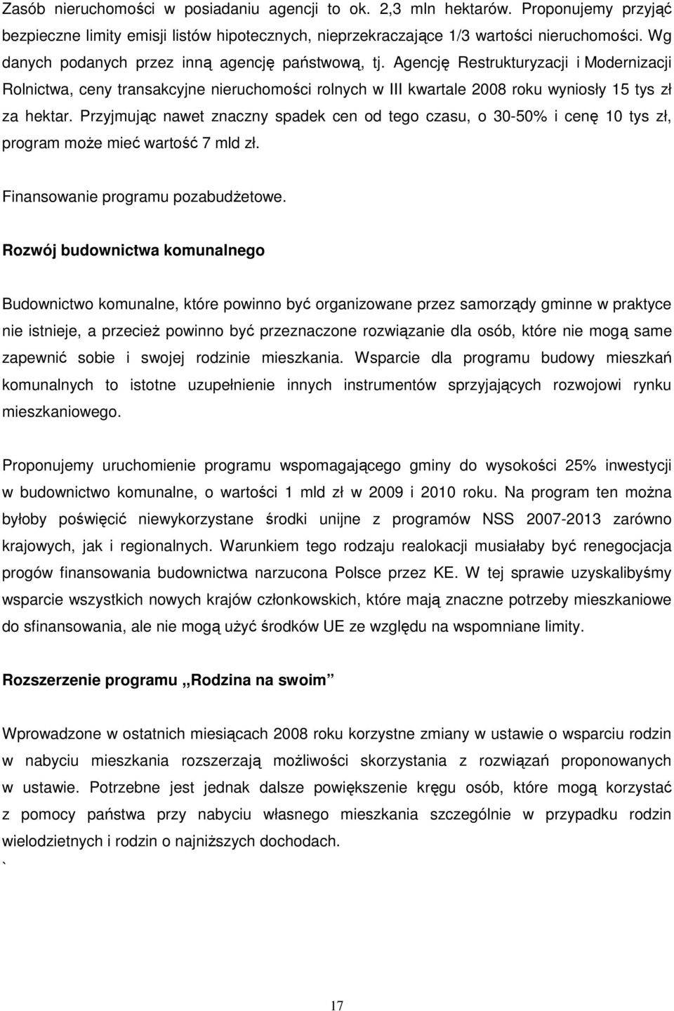 Przyjmując nawet znaczny spadek cen od tego czasu, o 30-50% i cenę 10 tys zł, program moŝe mieć wartość 7 mld zł. Finansowanie programu pozabudŝetowe.