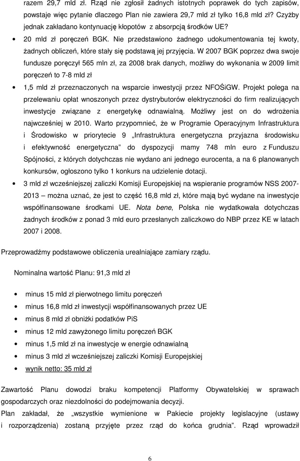 Nie przedstawiono Ŝadnego udokumentowania tej kwoty, Ŝadnych obliczeń, które stały się podstawą jej przyjęcia.