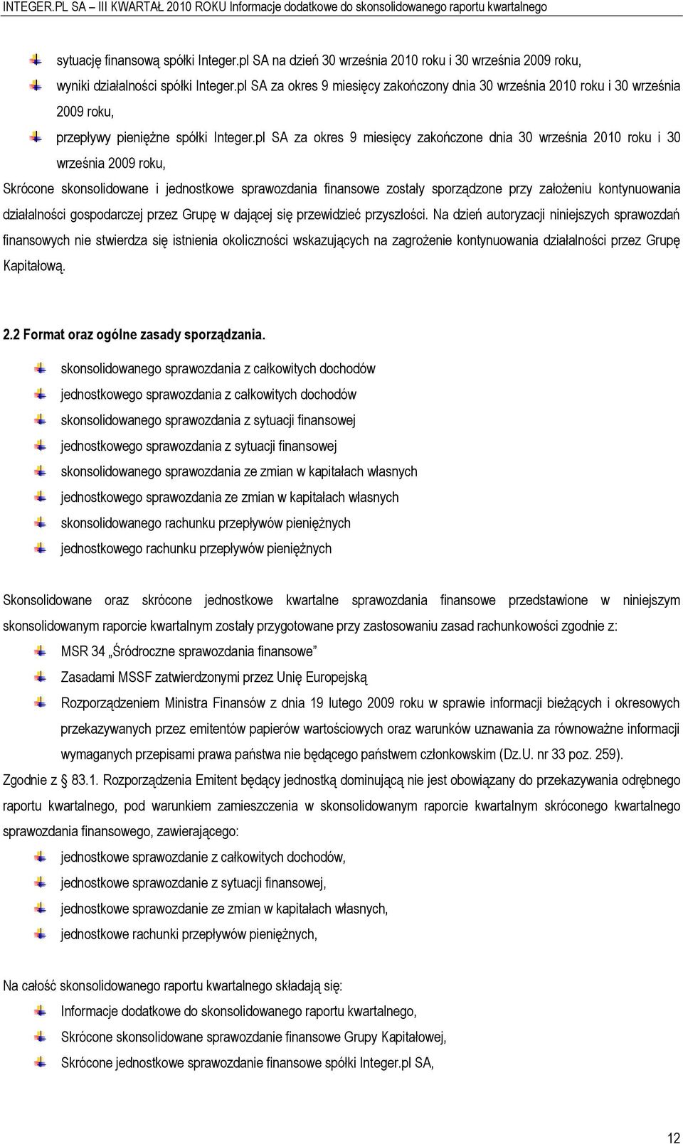 pl SA za okres 9 miesięcy zakończone dnia 30 września 2010 roku i 30 września 2009 roku, Skrócone skonsolidowane i jednostkowe sprawozdania finansowe zostały sporządzone przy założeniu kontynuowania