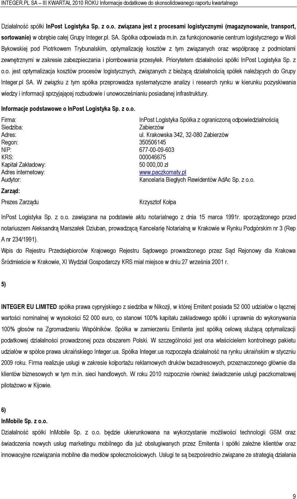 plombowania przesyłek. Priorytetem działalności spółki InPost Logistyka Sp. z o.o. jest optymalizacja kosztów procesów logistycznych, związanych z bieżącą działalnością spółek należących do Grupy Integer.