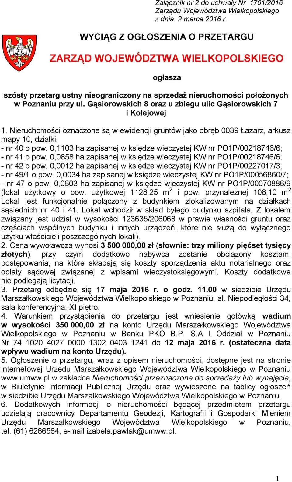 Gąsiorowskich 8 oraz u zbiegu ulic Gąsiorowskich 7 i Kolejowej 1. Nieruchomości oznaczone są w ewidencji gruntów jako obręb 0039 Łazarz, arkusz mapy 10, działki: - nr 40 o pow.