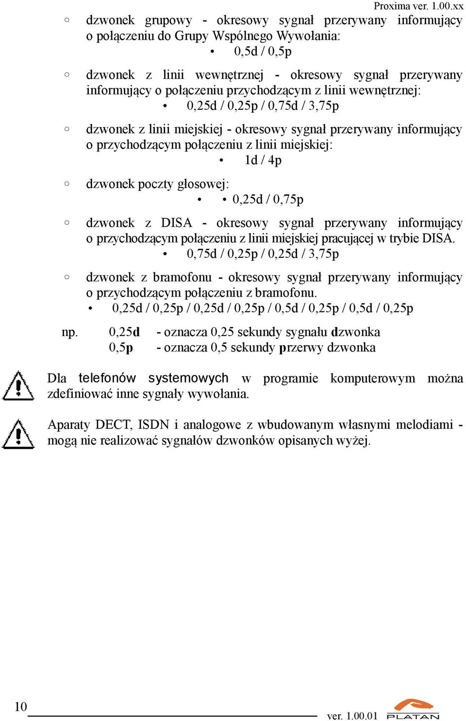 poczty głosowej: 0,25d / 0,75p dzwonek z DISA - okresowy sygnał przerywany informujący o przychodzącym połączeniu z linii miejskiej pracującej w trybie DISA.