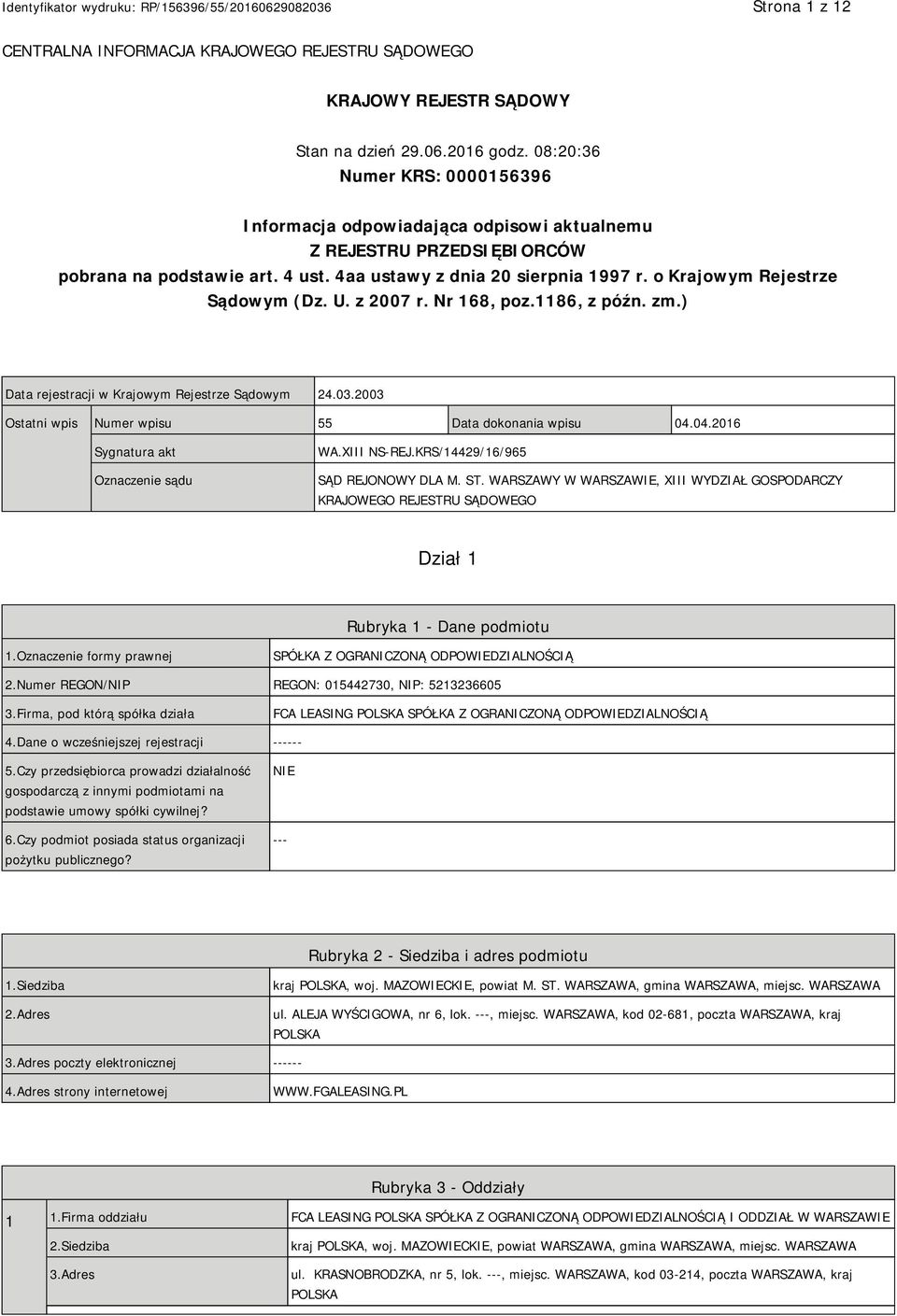 o Krajowym Rejestrze Sądowym (Dz. U. z 2007 r. Nr 168, poz.1186, z późn. zm.) Data rejestracji w Krajowym Rejestrze Sądowym 24.03.2003 Ostatni wpis Numer wpisu 55 Data dokonania wpisu 04.