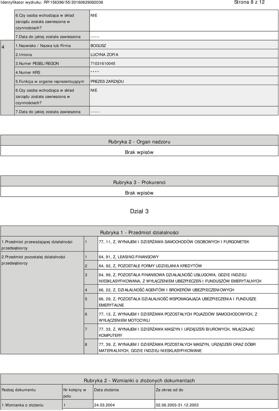 Data do jakiej została zawieszona ------ Rubryka 2 - Organ nadzoru Rubryka 3 - Prokurenci Dział 3 Rubryka 1 - Przedmiot działalności 1.Przedmiot przeważającej działalności przedsiębiorcy 2.