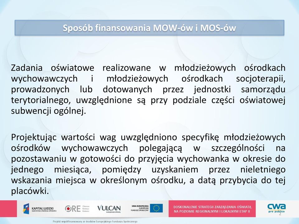 Projektując wartości wag uwzględniono specyfikę młodzieżowych ośrodków wychowawczych polegającą w szczególności na pozostawaniu w gotowości do