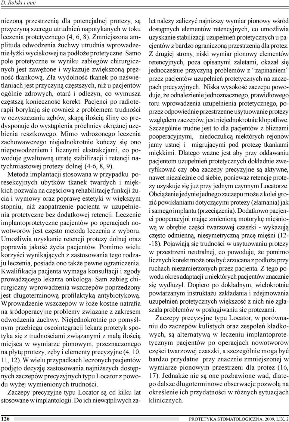 Samo pole protetyczne w wyniku zabiegów chirurgicznych jest zawężone i wykazuje zwiększoną prężność tkankową.