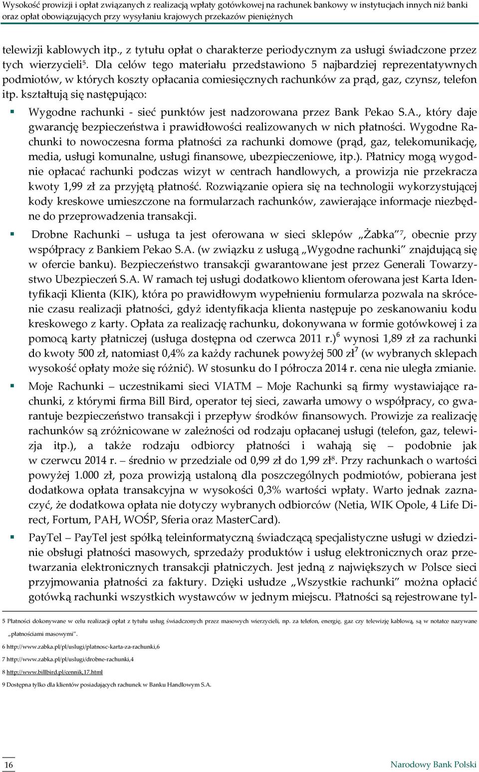 Dla celów tego materiału przedstawiono 5 najbardziej reprezentatywnych podmiotów, w których koszty opłacania comiesięcznych rachunków za prąd, gaz, czynsz, telefon itp.