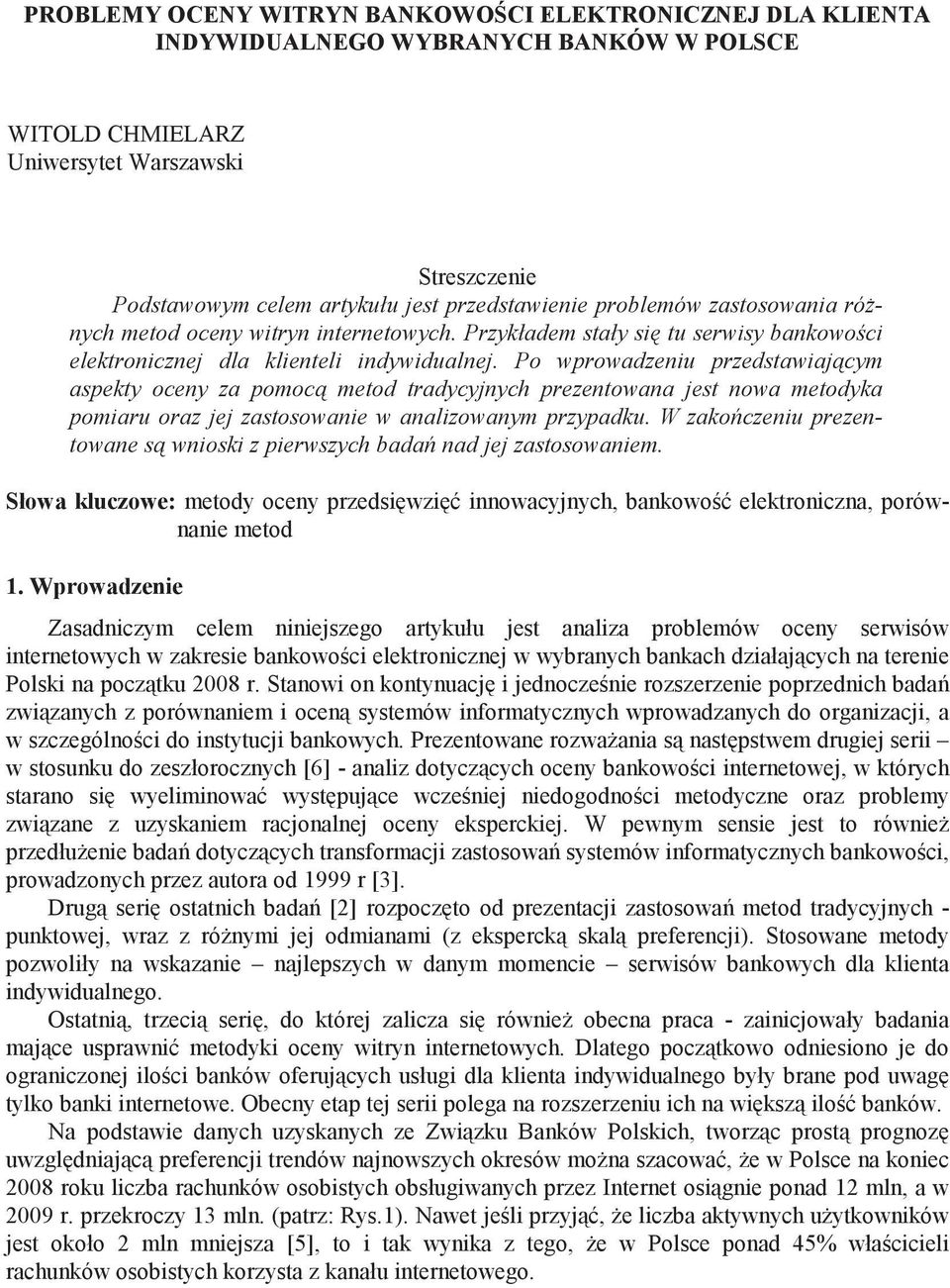 Po wprowadzeniu przedstawiaj cym aspekty oceny za pomoc metod tradycyjnych prezentowana jest nowa metodyka pomiaru oraz jej zastosowanie w analizowanym przypadku.