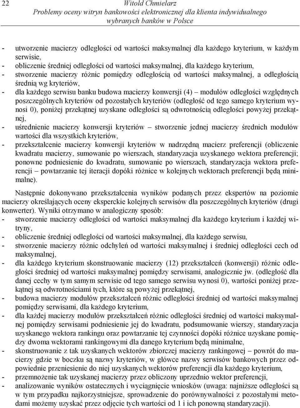 dla ka dego serwisu banku budowa macierzy konwersji (4) modułów odległo ci wzgl dnych poszczególnych kryteriów od pozostałych kryteriów (odległo od tego samego kryterium wynosi 0), poni ej przek tnej