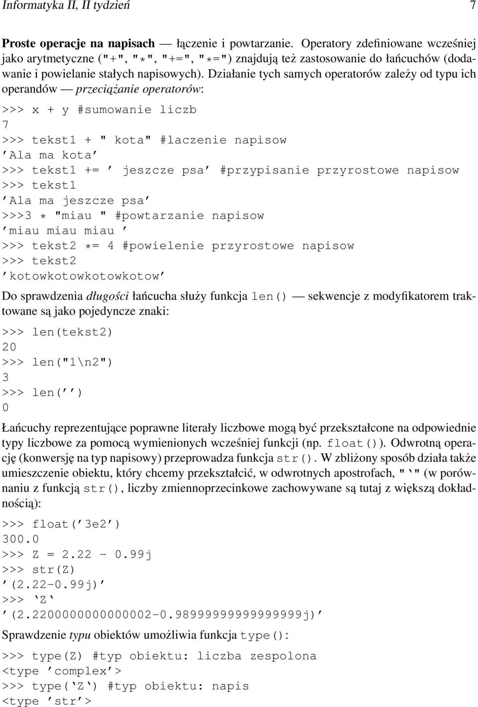 Działanie tych samych operatorów zależy od typu ich operandów przeciażanie operatorów: >>> x + y #sumowanie liczb 7 >>> tekst1 + " kota" #laczenie napisow Ala ma kota >>> tekst1 += jeszcze psa