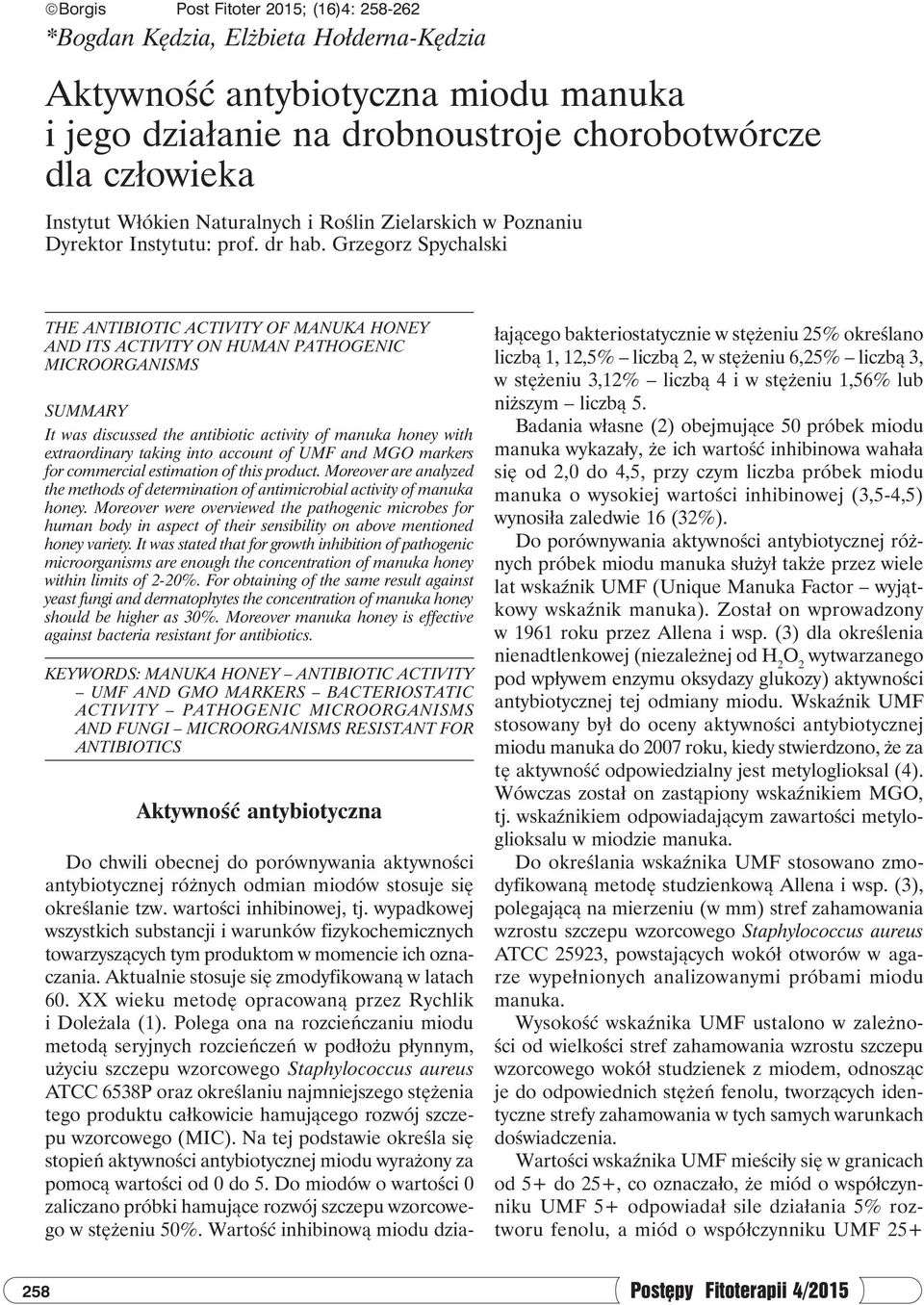 Grzegorz Spychalski THE ANTIBIOTIC ACTIVITY OF MANUKA HONEY AND ITS ACTIVITY ON HUMAN PATHOGENIC MICROORGANISMS SUMMARY It was discussed the antibiotic activity of manuka honey with extraordinary