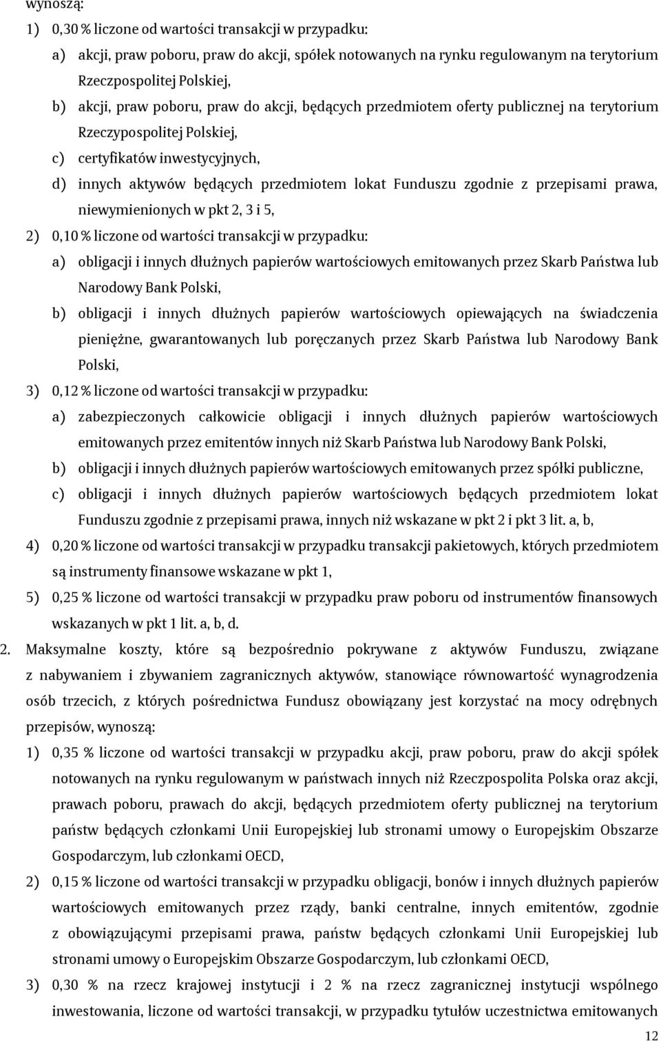 przepisami prawa, niewymienionych w pkt 2, 3 i 5, 2) 0,10 % liczone od wartości transakcji w przypadku: a) obligacji i innych dłużnych papierów wartościowych emitowanych przez Skarb Państwa lub