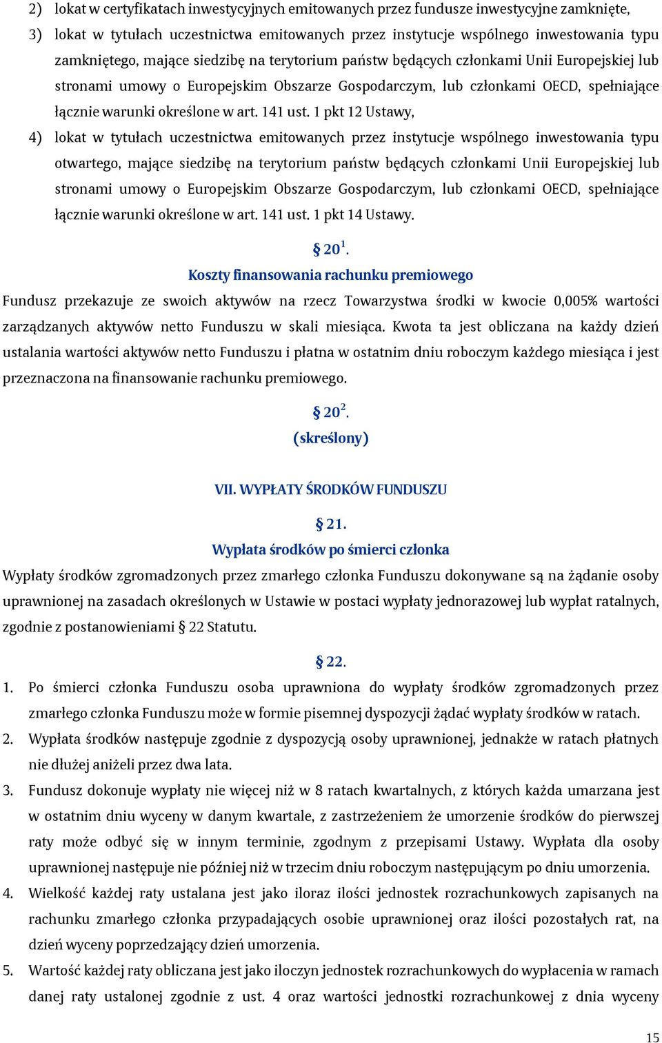 141 ust. 1 pkt 12 Ustawy, 4) lokat w tytułach uczestnictwa emitowanych przez instytucje wspólnego inwestowania typu otwartego,  141 ust. 1 pkt 14 Ustawy. 20 1.