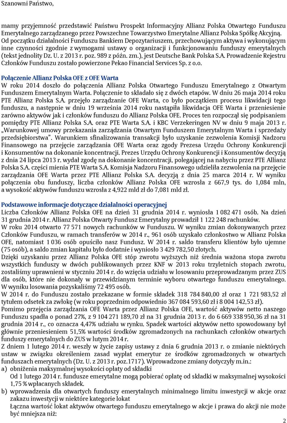 Od początku działalności Funduszu Bankiem Depozytariuszem, przechowującym aktywa i wykonującym inne czynności zgodnie z wymogami ustawy o organizacji i funkcjonowaniu funduszy emerytalnych (tekst