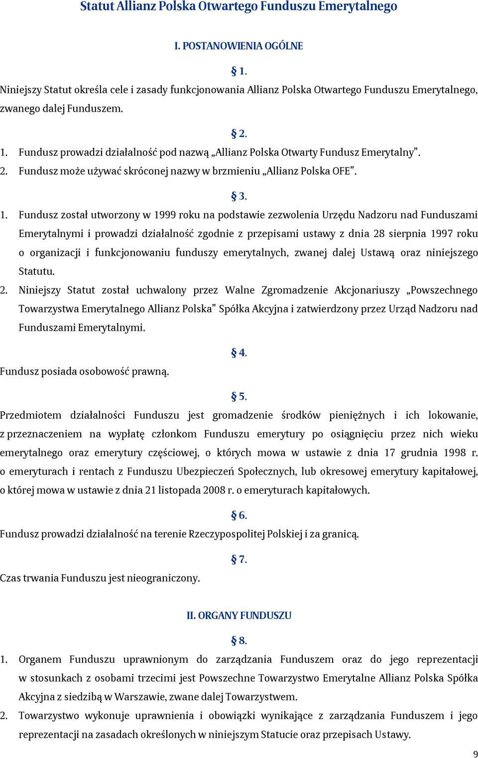 Fundusz prowadzi działalność pod nazwą Allianz Polska Otwarty Fundusz Emerytalny. 2. Fundusz może używać skróconej nazwy w brzmieniu Allianz Polska OFE. 3. 1.