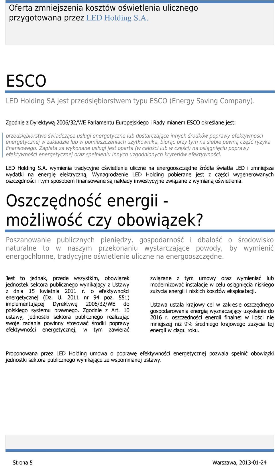 energetycznej w zakładzie lub w pomieszczeniach użytkownika, biorąc przy tym na siebie pewną część ryzyka finansowego.