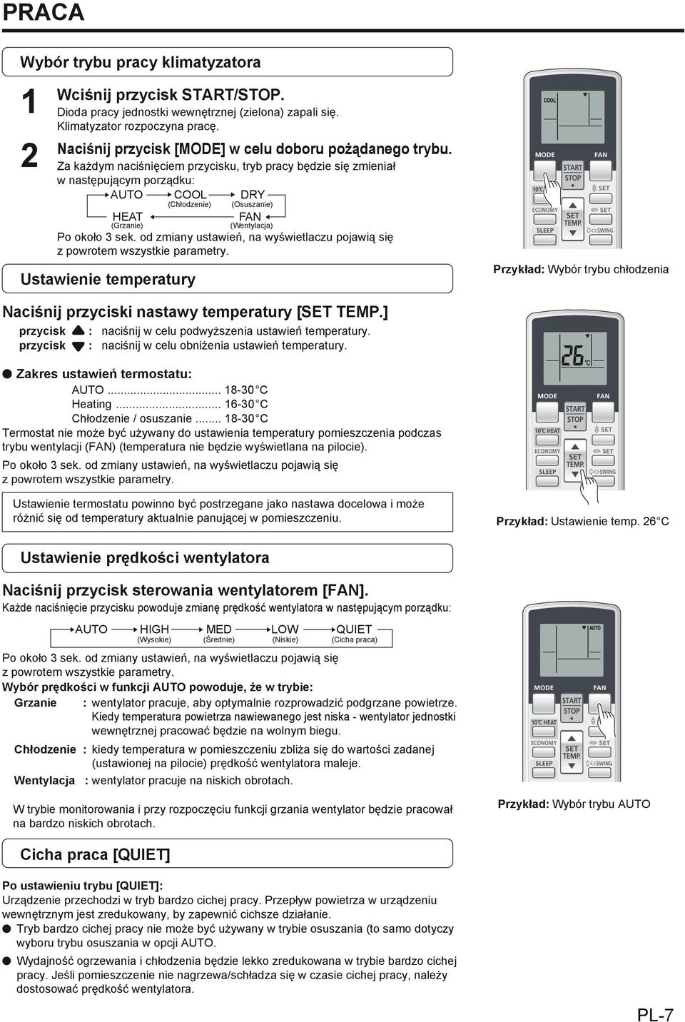 Za każdym naciśnięciem przycisku, tryb pracy będzie się zmieniał w następującym porządku: AUTO COOL DRY (Chłodzenie) (Osuszanie) HEAT FAN (Grzanie) (Wentylacja) Po około 3 sek.