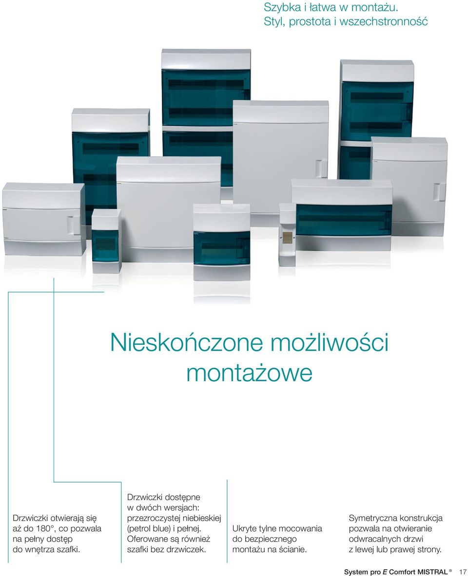 dostęp do wnętrza szafki. Drzwiczki dostępne w dwóch wersjach: przezroczystej niebieskiej (petrol blue) i pełnej.