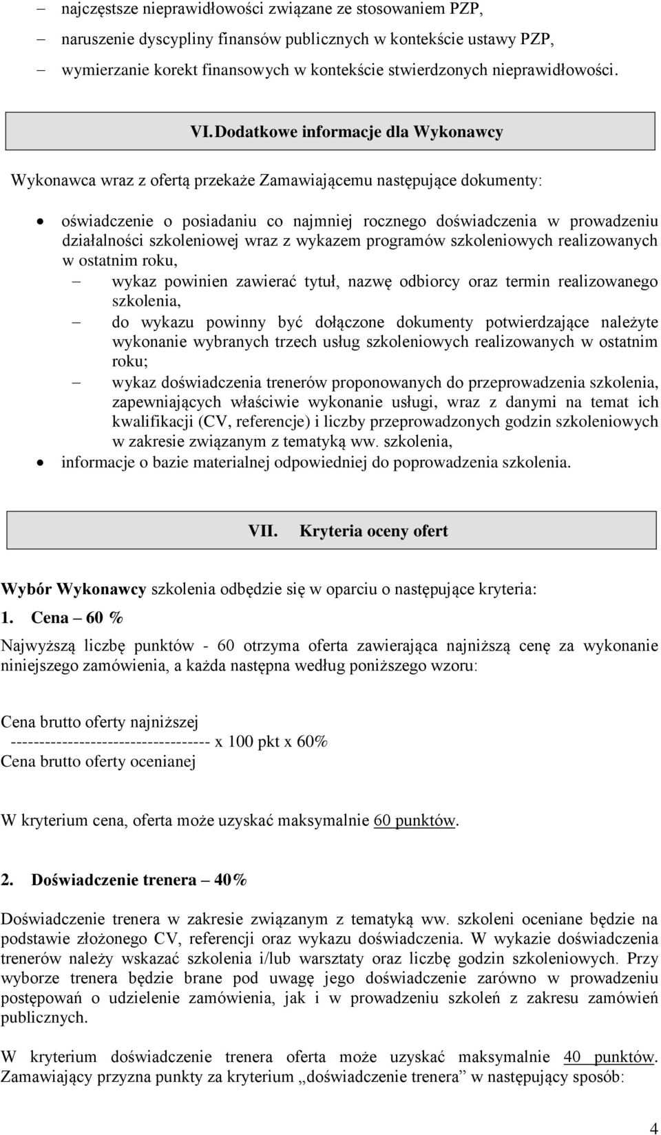 Dodatkowe informacje dla Wykonawcy Wykonawca wraz z ofertą przekaże Zamawiającemu następujące dokumenty: oświadczenie o posiadaniu co najmniej rocznego doświadczenia w prowadzeniu działalności