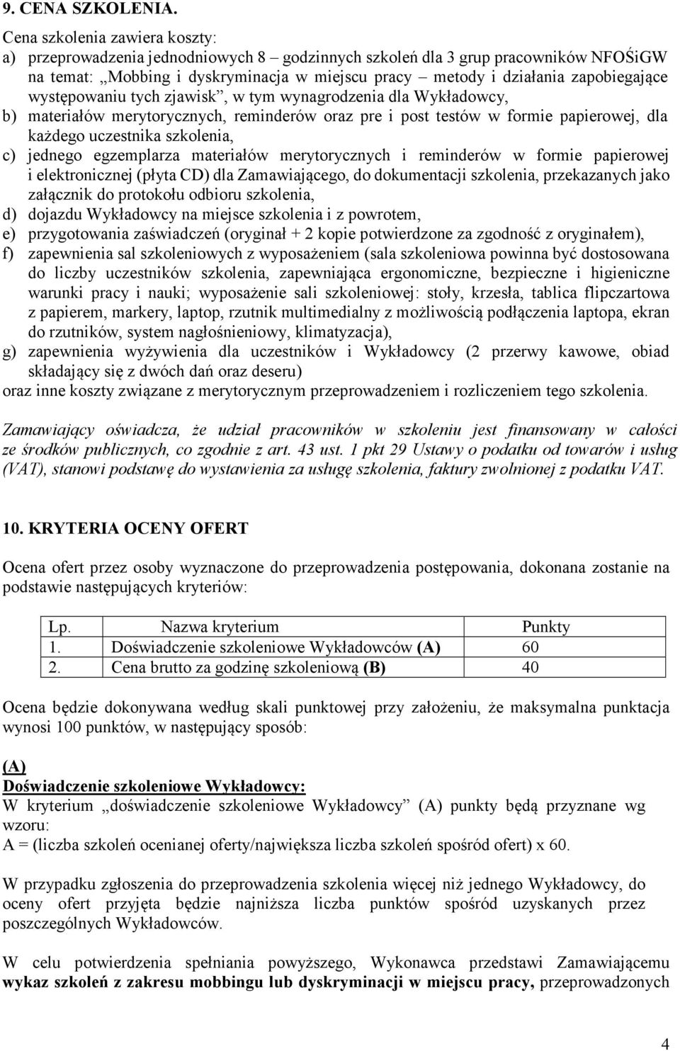 występowaniu tych zjawisk, w tym wynagrodzenia dla Wykładowcy, b) materiałów merytorycznych, reminderów oraz pre i post testów w formie papierowej, dla każdego uczestnika szkolenia, c) jednego