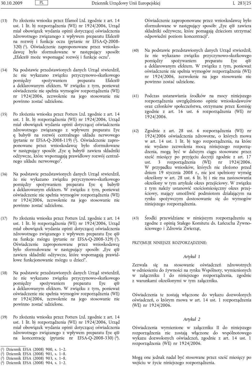 zgodnie z art. 14 zdrowotnego związanego z wpływem preparatu Eye q baby na rozwój centralnego układu nerwowego (pytanie nr EFSA-Q-2008-119) ( 2 ).