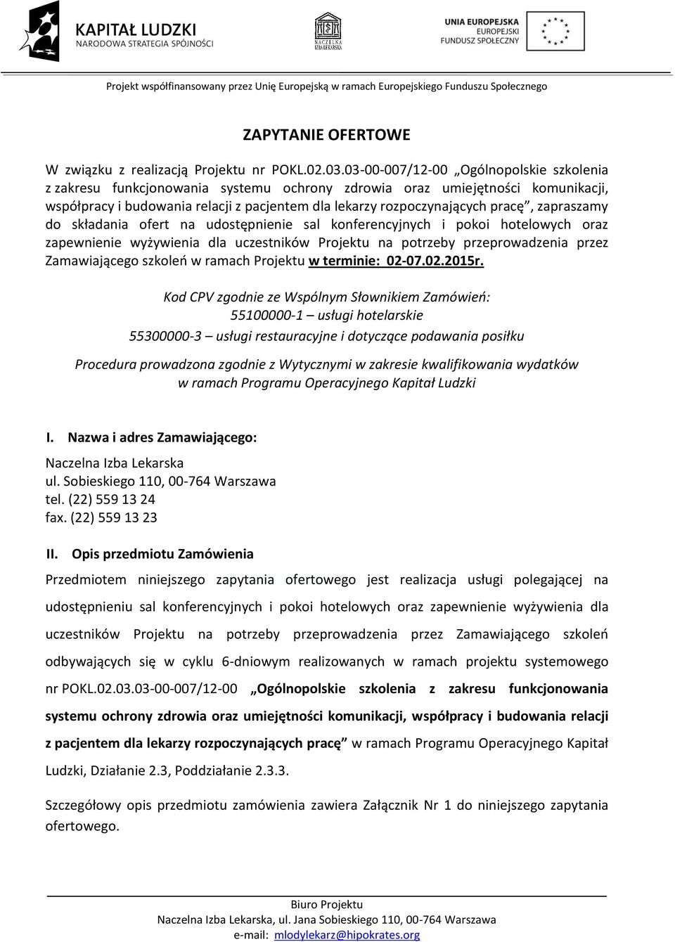 zapraszamy do składania ofert na udostępnienie sal konferencyjnych i pokoi hotelowych oraz zapewnienie wyżywienia dla uczestników Projektu na potrzeby przeprowadzenia przez Zamawiającego szkoleń w