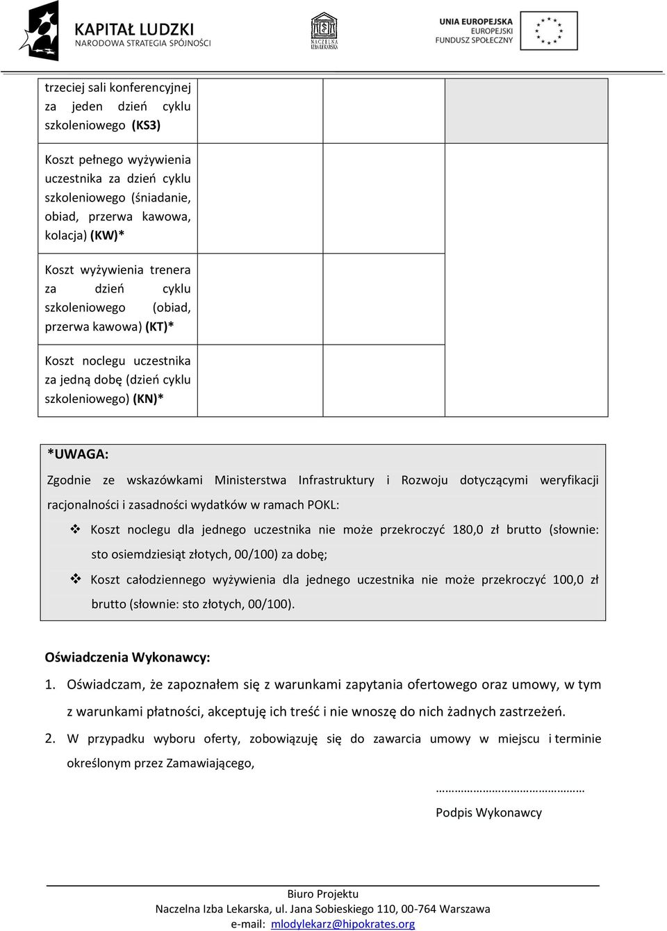 Infrastruktury i Rozwoju dotyczącymi weryfikacji racjonalności i zasadności wydatków w ramach POKL: Koszt noclegu dla jednego uczestnika nie może przekroczyć 180,0 zł brutto (słownie: sto