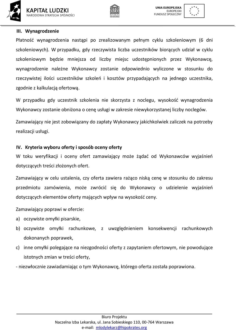 odpowiednio wyliczone w stosunku do rzeczywistej ilości uczestników szkoleń i kosztów przypadających na jednego uczestnika, zgodnie z kalkulacją ofertową.