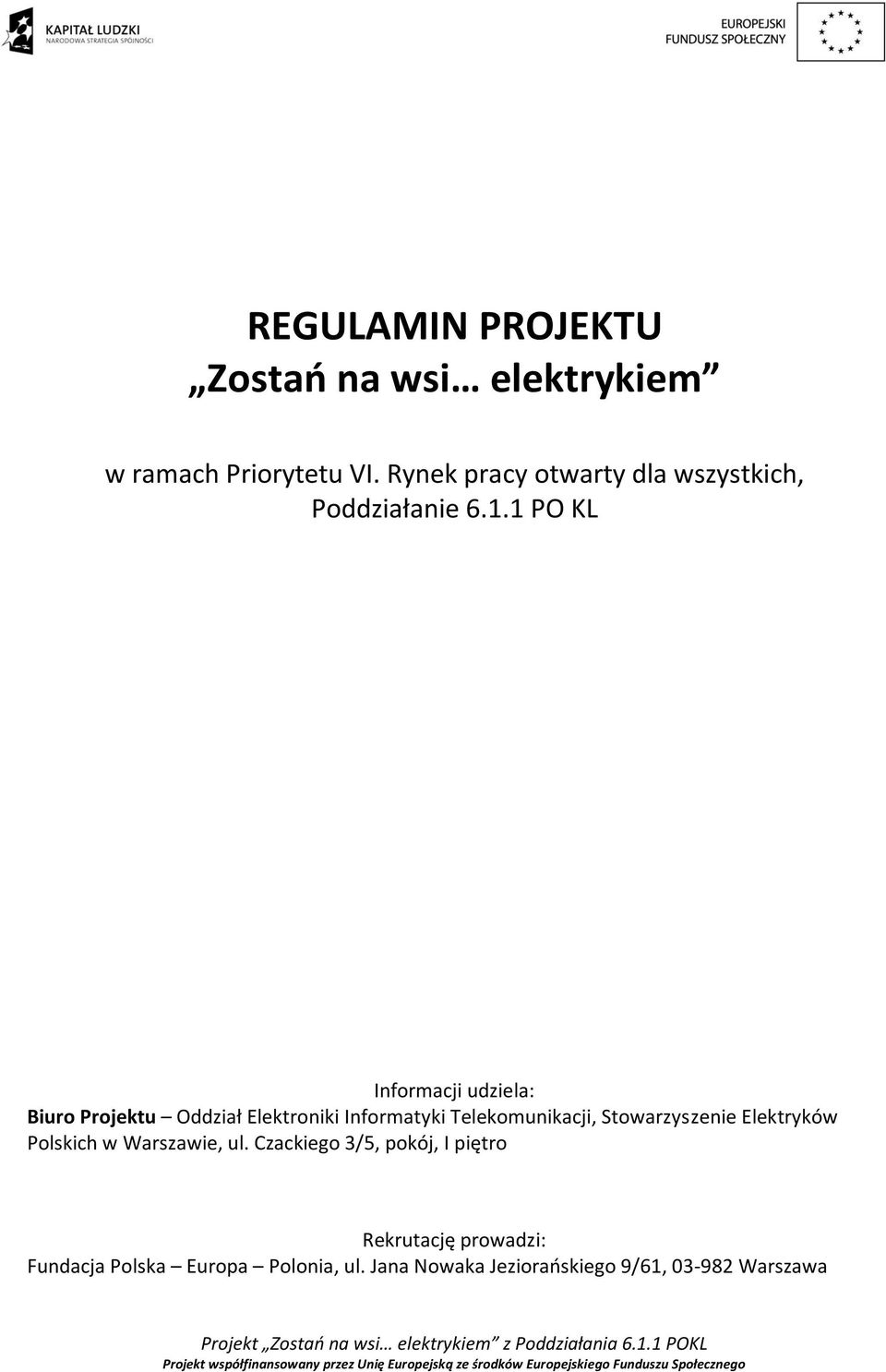 1 PO KL Informacji udziela: Biuro Projektu Oddział Elektroniki Informatyki Telekomunikacji,