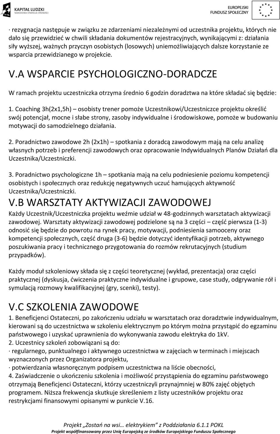 A WSPARCIE PSYCHOLOGICZNO-DORADCZE W ramach projektu uczestniczka otrzyma średnio 6 godzin doradztwa na które składać się będzie: 1.