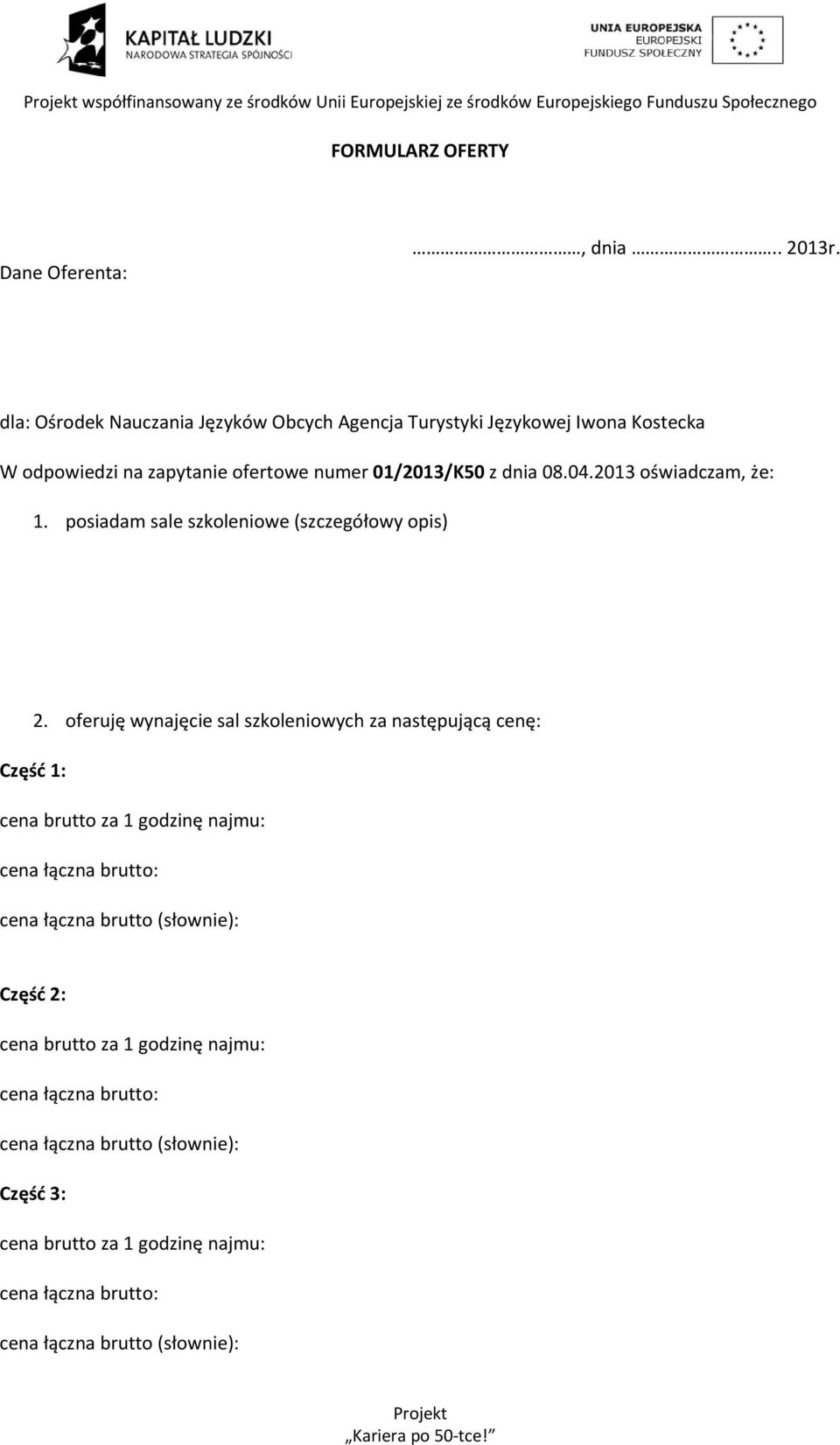 odpowiedzi na zapytanie ofertowe numer 01/2013/K50 z dnia 08.04.2013 oświadczam, że: 1.