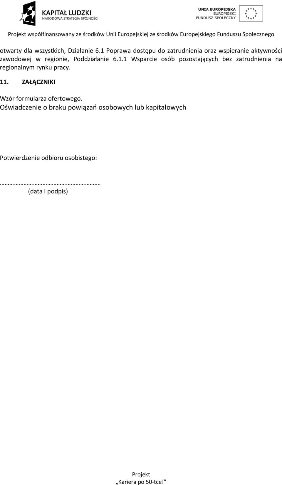 Poddziałanie 6.1.1 Wsparcie osób pozostających bez zatrudnienia na regionalnym rynku pracy.