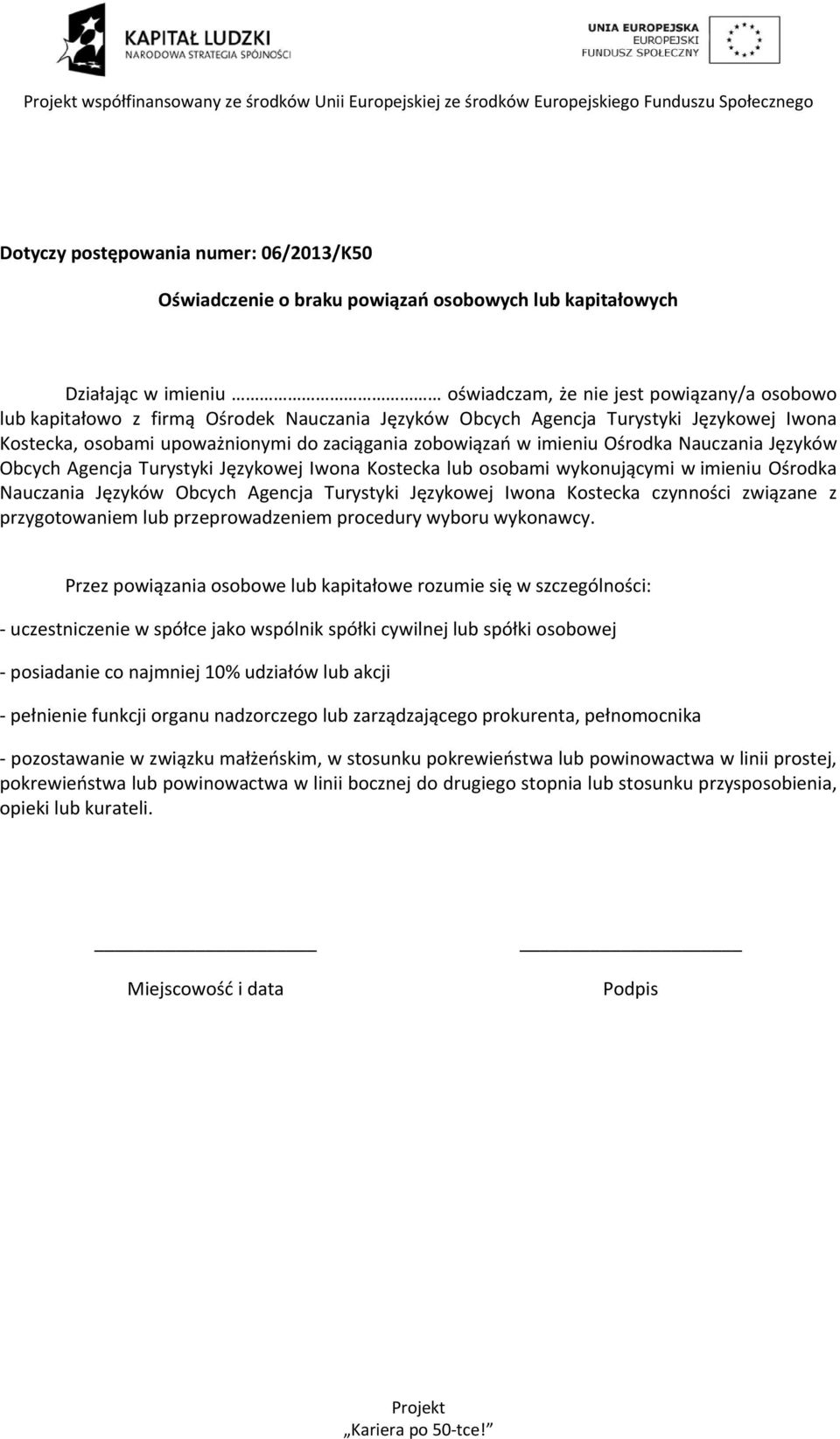 Kostecka lub osobami wykonującymi w imieniu Ośrodka Nauczania Języków Obcych Agencja Turystyki Językowej Iwona Kostecka czynności związane z przygotowaniem lub przeprowadzeniem procedury wyboru