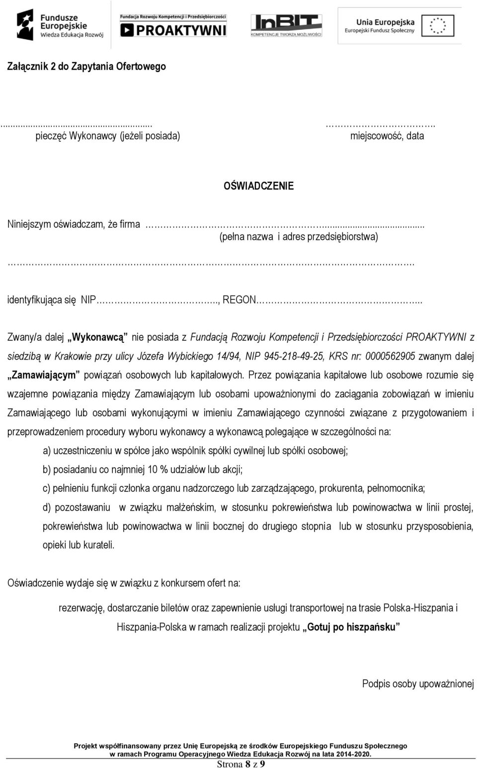 . Zwany/a dalej Wykonawcą nie posiada z Fundacją Rozwoju Kompetencji i Przedsiębiorczości PROAKTYWNI z siedzibą w Krakowie przy ulicy Józefa Wybickiego 14/94, NIP 945-218-49-25, KRS nr: 0000562905