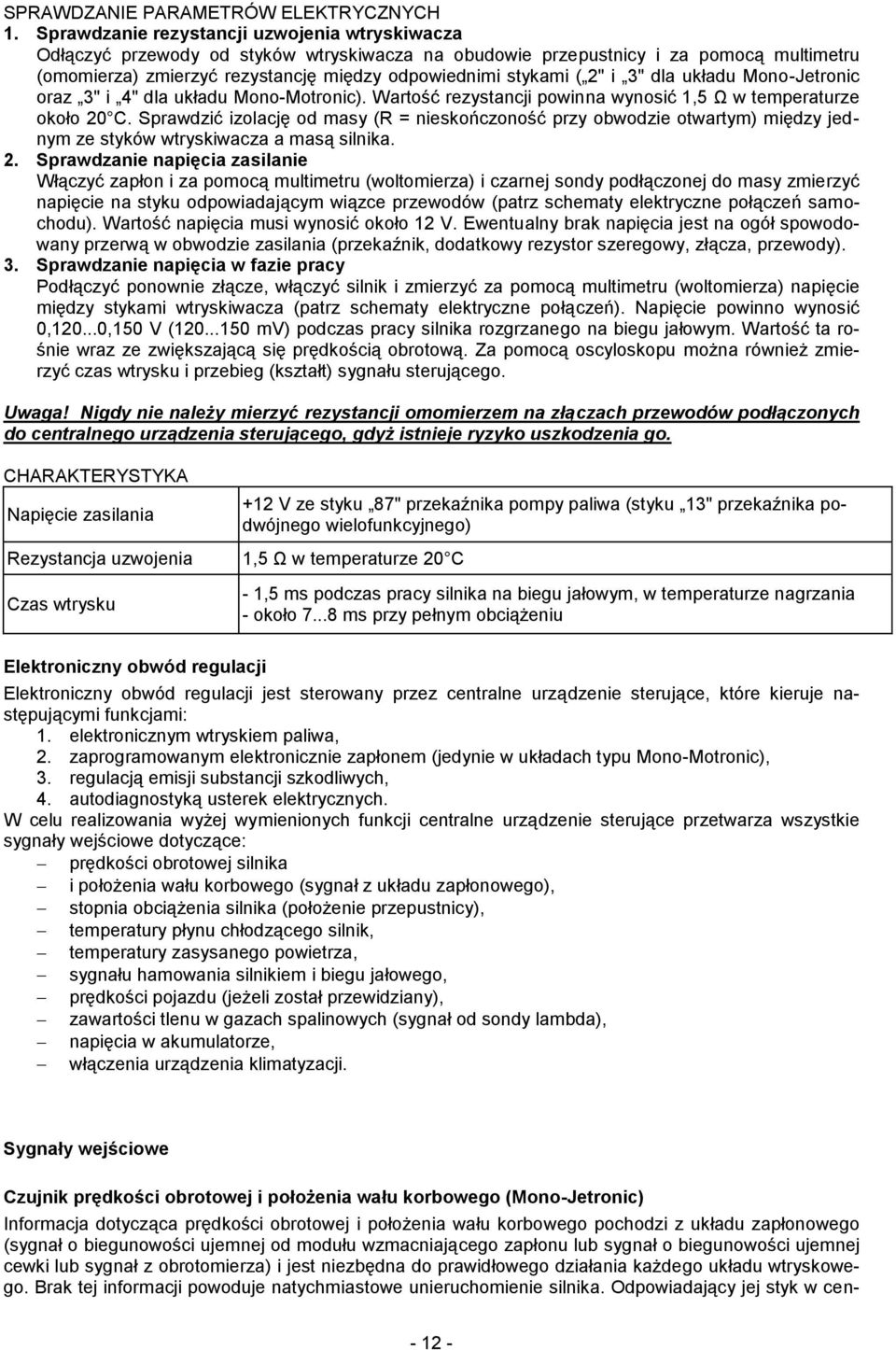 2" i 3" dla układu Mono-Jetronic oraz 3" i 4" dla układu Mono-Motronic). Wartość rezystancji powinna wynosić 1,5 Ω w temperaturze około 20 C.