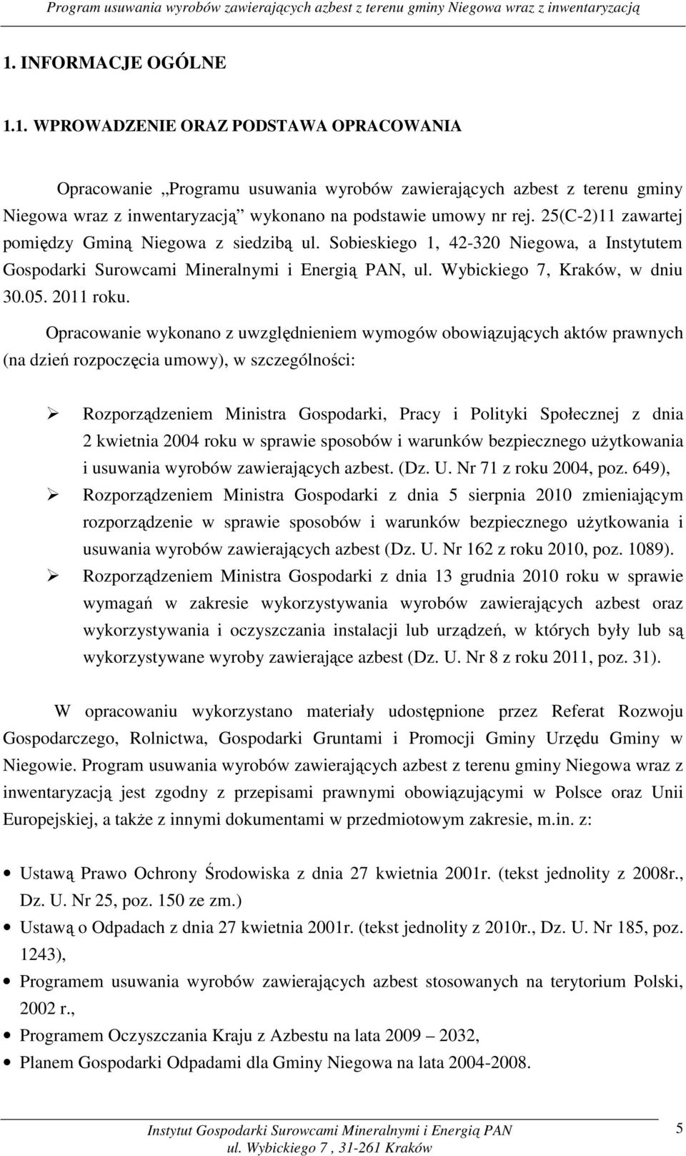 Opracowanie wykonano z uwzględnieniem wymogów obowiązujących aktów prawnych (na dzień rozpoczęcia umowy), w szczególności: Rozporządzeniem Ministra Gospodarki, Pracy i Polityki Społecznej z dnia 2