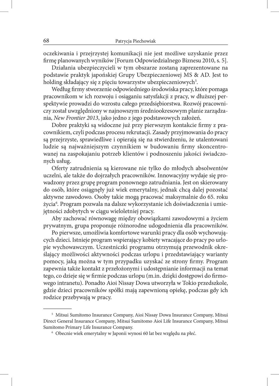 Według firmy stworzenie odpowiedniego środowiska pracy, które pomaga pracownikom w ich rozwoju i osiąganiu satysfakcji z pracy, w dłuższej perspektywie prowadzi do wzrostu całego przedsiębiorstwa.