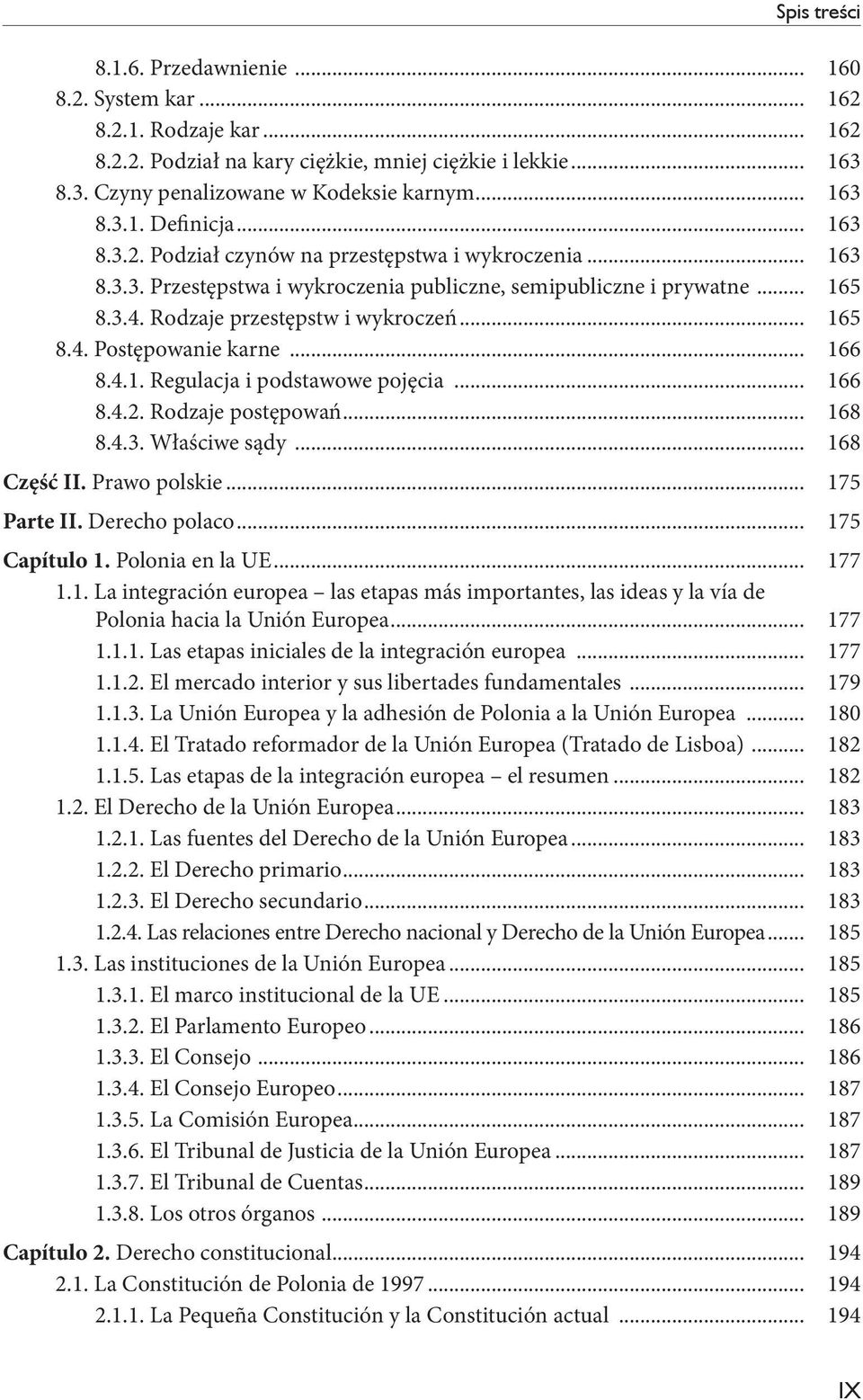 .. 166 8.4.1. Regulacja i podstawowe pojęcia... 166 8.4.2. Rodzaje postępowań... 168 8.4.3. Właściwe sądy... 168 Część II. Prawo polskie... 175 Parte II. Derecho polaco... 175 Capítulo 1.