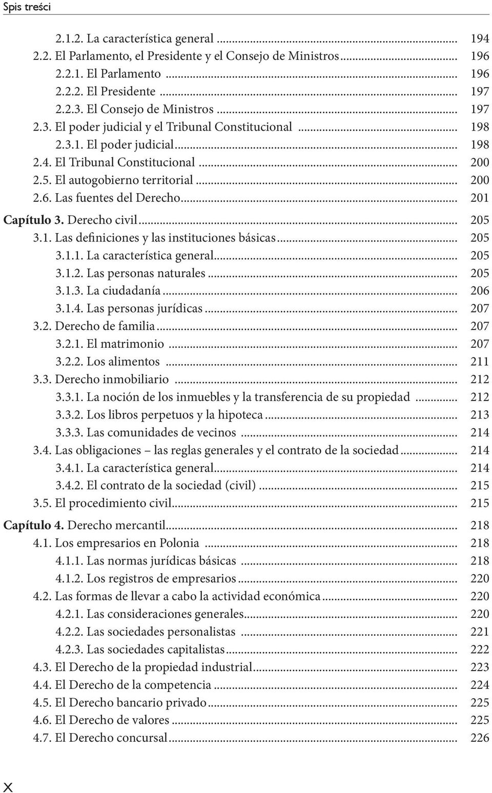 .. 200 2.6. Las fuentes del Derecho... 201 Capítulo 3. Derecho civil... 205 3.1. Las definiciones y las instituciones básicas... 205 3.1.1. La característica general... 205 3.1.2. Las personas naturales.