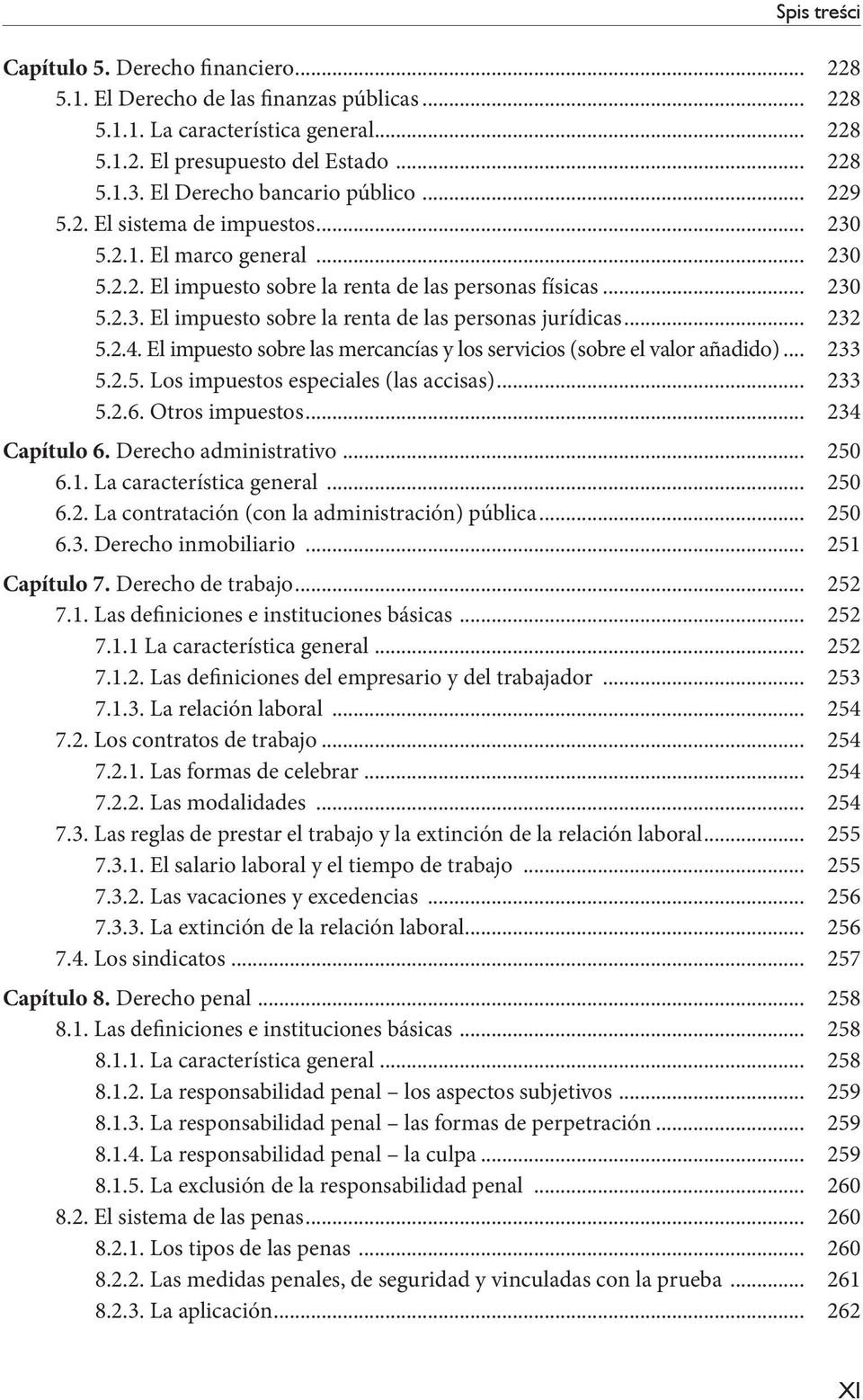 .. 232 5.2.4. El impuesto sobre las mercancías y los servicios (sobre el valor añadido)... 233 5.2.5. Los impuestos especiales (las accisas)... 233 5.2.6. Otros impuestos... 234 Capítulo 6.