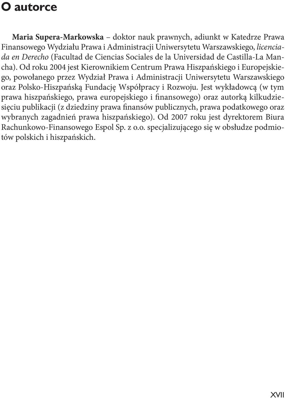 Od roku 2004 jest Kierownikiem Centrum Prawa Hiszpańskiego i Europejskiego, powołanego przez Wydział Prawa i Administracji Uniwersytetu Warszawskiego oraz Polsko-Hiszpańską Fundację Współpracy i