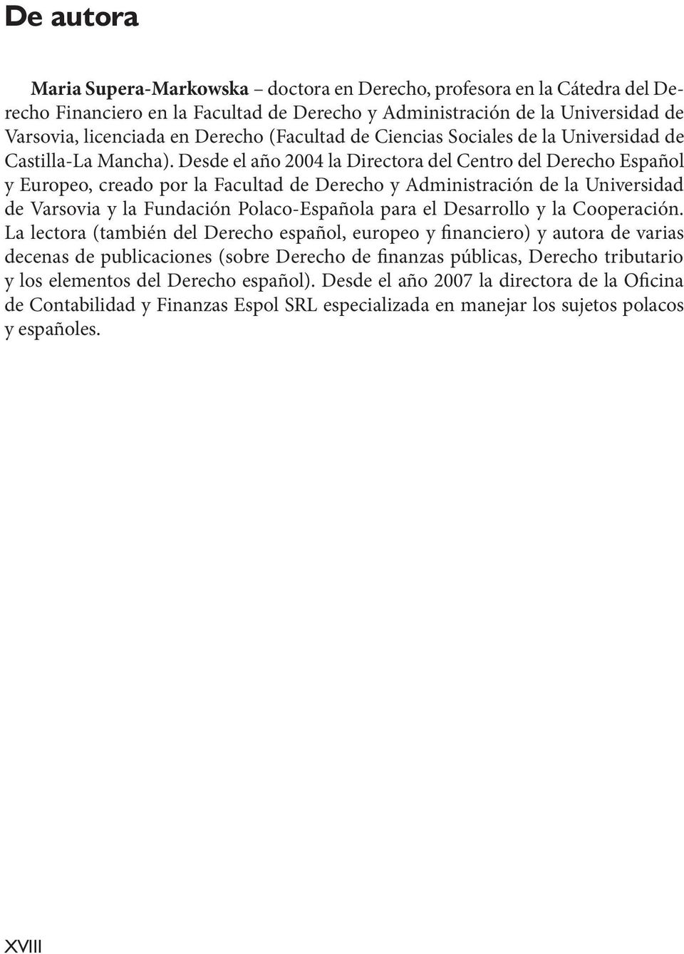 Desde el año 2004 la Directora del Centro del Derecho Español y Europeo, creado por la Facultad de Derecho y Administración de la Universidad de Varsovia y la Fundación Polaco-Española para el