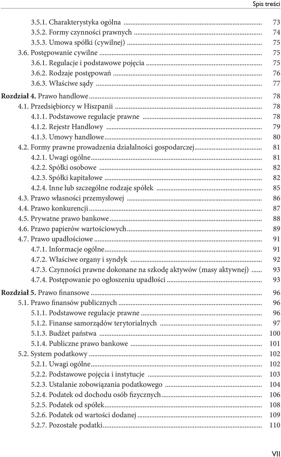 .. 80 4.2. Formy prawne prowadzenia działalności gospodarczej... 81 4.2.1. Uwagi ogólne... 81 4.2.2. Spółki osobowe... 82 4.2.3. Spółki kapitałowe... 82 4.2.4. Inne lub szczególne rodzaje spółek.