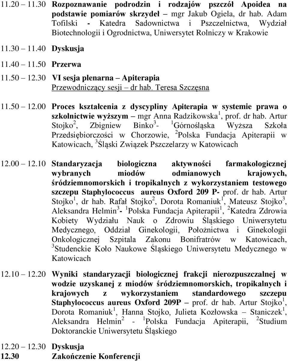 30 VI sesja plenarna Apiterapia Przewodniczący sesji dr hab. Teresa Szczęsna 11.50 12.