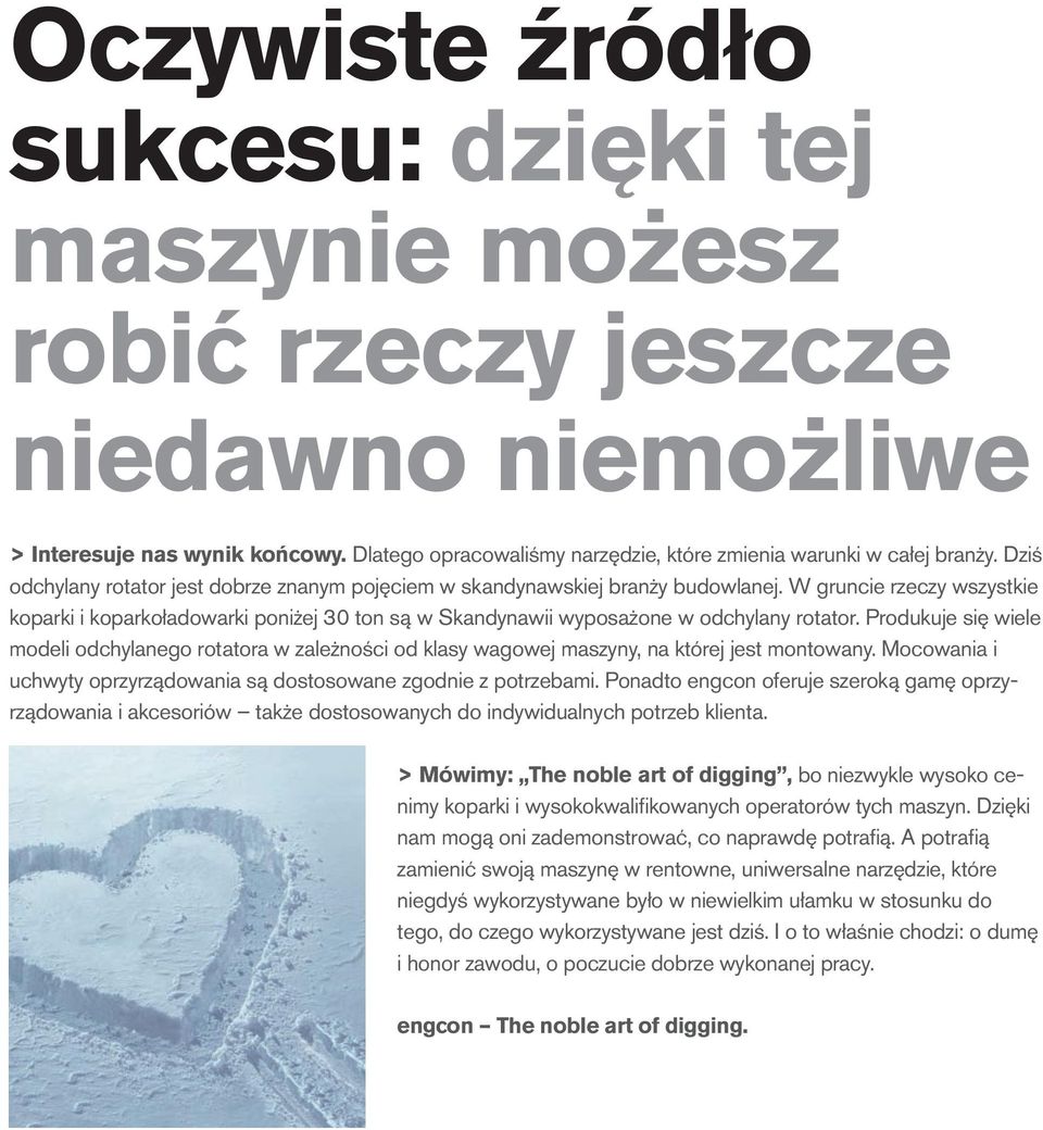 W gruncie rzeczy wszystkie koparki i koparkoładowarki poniżej 30 ton są w Skandynawii wyposażone w odchylany rotator.