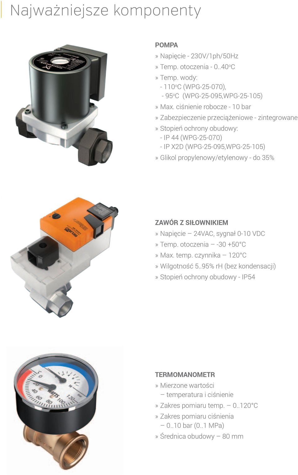 propylenowy/etylenowy - do 35% ZAWÓR Z SIŁOWNIKIEM» Napięcie 24VAC, sygnał 0-10 VDC» Temp. otoczenia -30 +50 C» Max. temp. czynnika 120 C» Wilgotność 5.