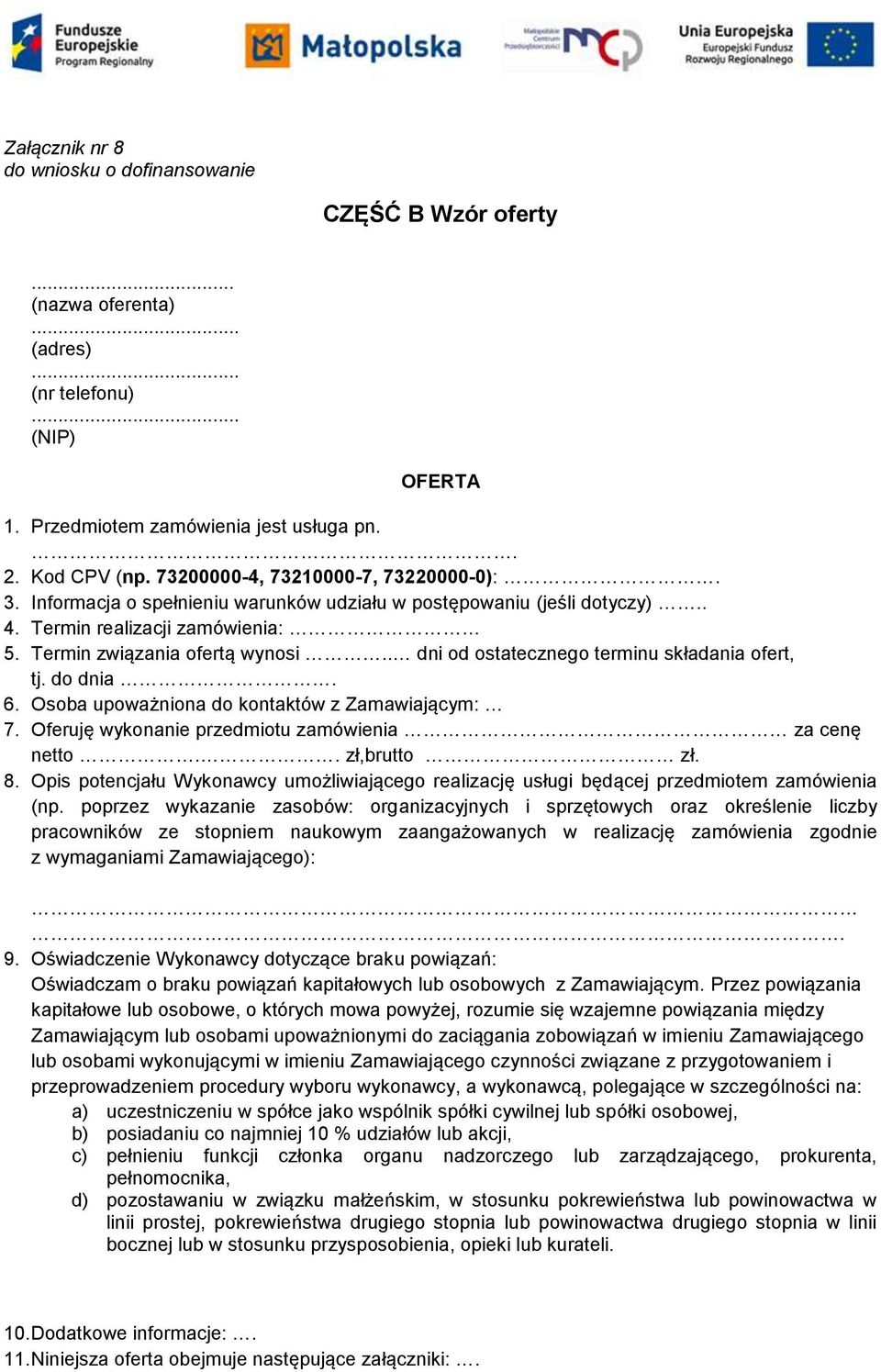 . dni od ostatecznego terminu składania ofert, tj. do dnia. 6. Osoba upoważniona do kontaktów z Zamawiającym: 7. Oferuję wykonanie przedmiotu zamówienia za cenę netto.. zł,brutto zł. 8.