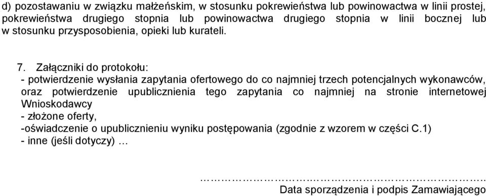 Załączniki do protokołu: - potwierdzenie wysłania zapytania ofertowego do co najmniej trzech potencjalnych wykonawców, oraz potwierdzenie upublicznienia